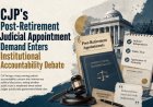 CJP's Post-Retirement Judicial Appointment Demand Enters Institutional Accountability Debate